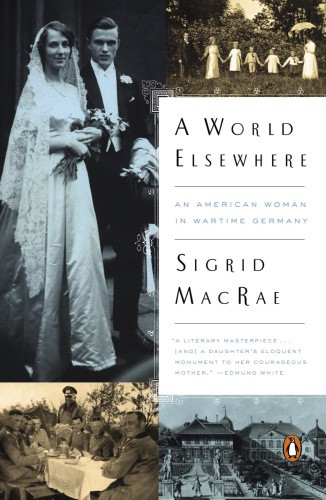 A World Elsewhere An American Woman In Wartime Germany Sigrid Macrae