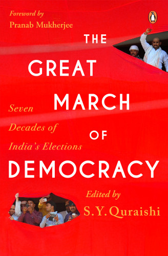 The Great March Of Democracy Seven Decades Of Indias Elections Election Commission Of Indiaindien Election Commissionquraishi