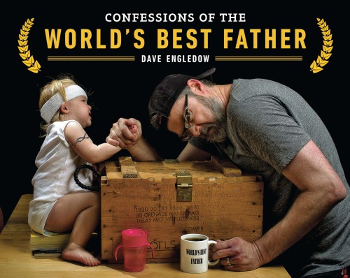 Confessions Of The Worlds Best Father Dave Engledow