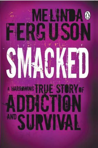 Smacked A Harrowing True Story Of Addiction And Survival Ferguson
