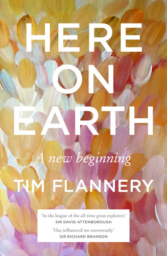 Here On Earth A Twin Biography Of The Planet And The Human Race Flannery