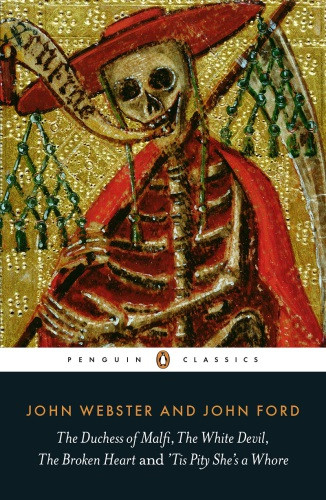 The Duchess Of Malfi The White Devil The Broken Heart And Tis Pity Shes A Whore John Webster