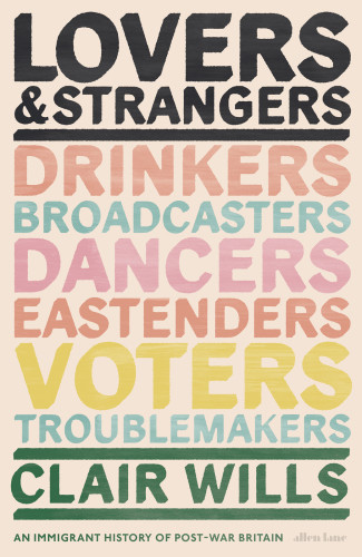 Lovers And Strangers An Immigrant History Of Postwar Britain Wills