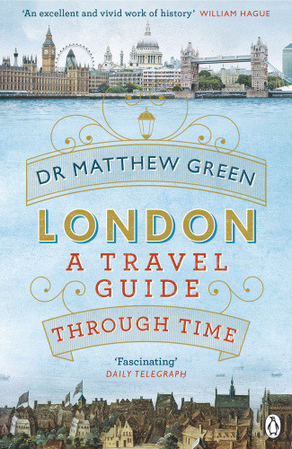 London A Travel Guide Through Time Matthew Green