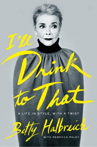 Ill Drink To That A Life In Style With A Twist Halbreich Bettypaley