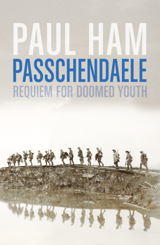 Passchendaele Requiem For Doomed Youth 2016 Paul Ham