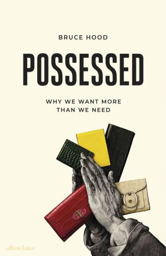Possessed Why We Want More Than We Need Hood Bruce Macfarlane