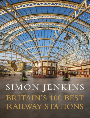 Britains 100 Best Railway Stations Simon Jenkins