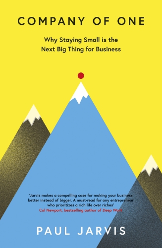 Company Of One Why Staying Small Is The Next Big Thing For Business Paul Jarvis