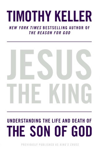 Jesus The King Understanding The Life And Death Of The Son Of God Jesus Christkeller