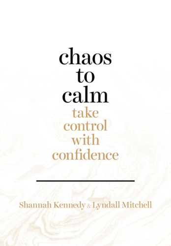 Chaos To Calm Take Control With Confidence Shannah Kennedy Lyndall Mitchell