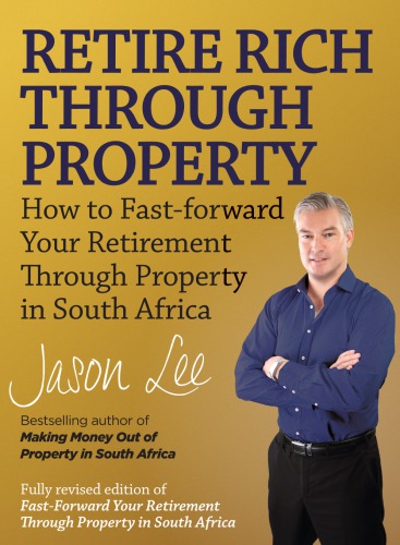 Retire Rich Through Property How To Fastforward Your Retirement Through Property In South Africa Lee