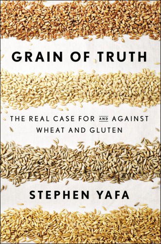 Grain Of Truth The Real Case For And Against Wheat And Gluten Yafa