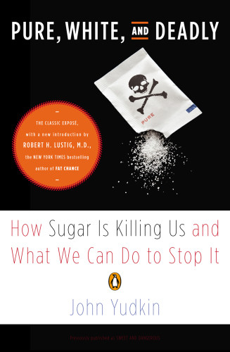 Pure White And Deadly How Sugar Is Killing Us And What We Can Do To Stop It Yudkin