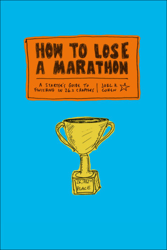 How To Lose A Marathon A Starters Guide To Finishing In 262 Chapters Cohen