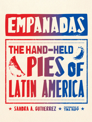 Empanadas The Handheld Pies Of Latin America Sandra A Gutierrez