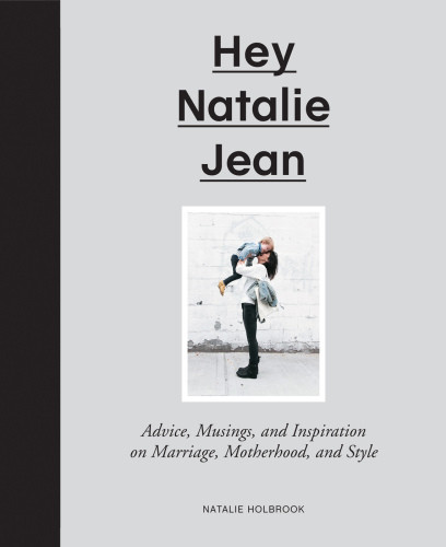 Hey Natalie Jean Advice Musings And Inspiration On Marriage Motherhood And Style Natalie Holbrook