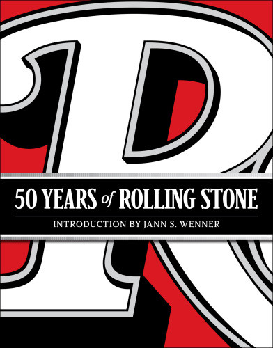 Rolling Stone 50 Years The Culture Politics And Music That Shaped Our Jann S Wenner