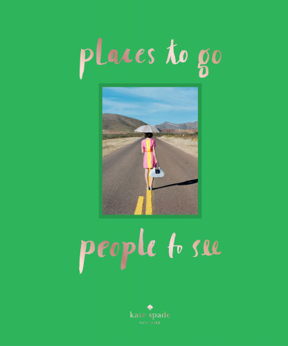 Kate Spade New York Places To Go People To See Kate Spade