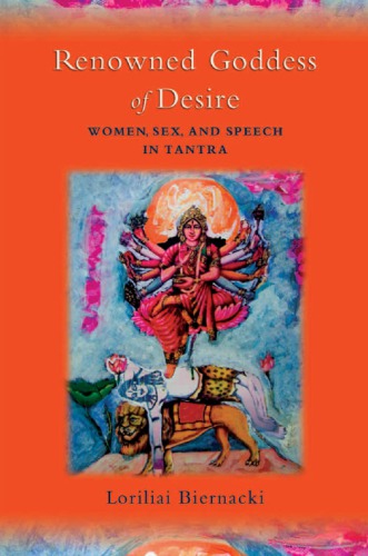 The Renowned Goddess Of Desire Women Sex And Speech In Tantra Biernacki