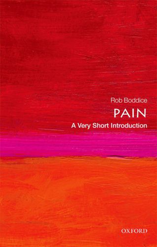 Pain A Very Short Introduction First Edition Rob Boddice