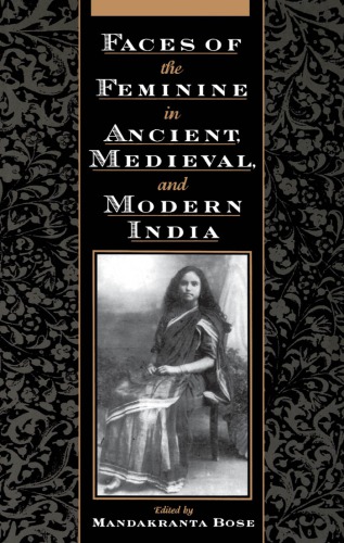 Faces Of The Feminine In Ancient Medieval And Modern India Bose