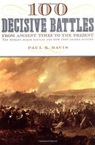 100 Decisive Battles From Ancient Times To The Present Davis