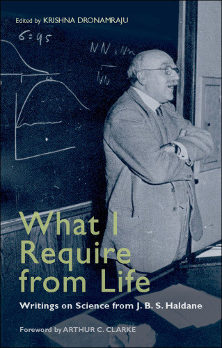 What I Require From Life Writings On Science And Life From Jbs Haldane Dronamraju