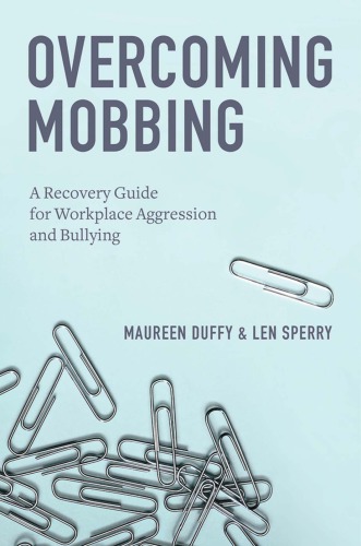 Overcoming Mobbing A Recovery Guide For Workplace Aggression And Bullying Duffy
