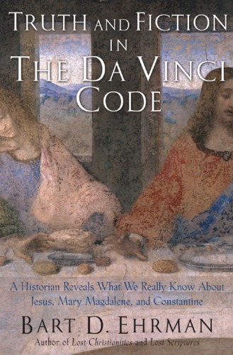 The Truth Behind The Da Vinci Code A Historian Explores What We Really Know About Jesus Mary Magdalene And Constantine Emperor Of Rome Constantine Ibrown