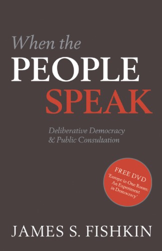 When The People Speak Deliberative Democracy And Public Consultation Fishkin