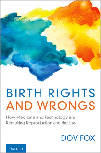 Birth Rights And Wrongs How Medicine And Technology Are Remaking Reproduction And The Law Fox