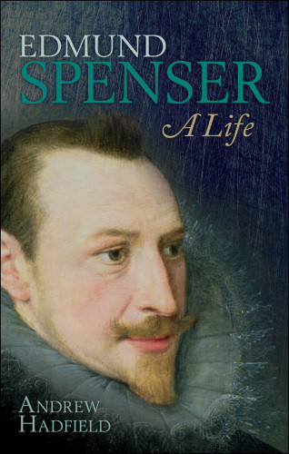 Edmund Spenser A Life Hadfield Andrewspenser Edmund