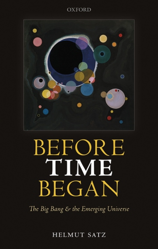 Before Time Began The Big Bang And The Emerging Universe Helmut Satz