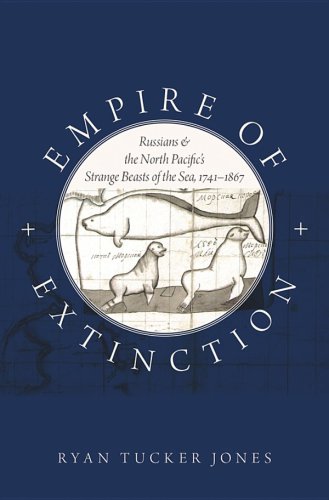 Empire Of Extinction Russians And The North Pacifics Strange Beasts Of The Sea 17411867 First Oxford University Press Paperback Jones