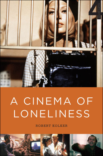A Cinema Of Loneliness Penn Stone Kubrick Scorsese Spielberg Altman 4th Ed Robert Kolker