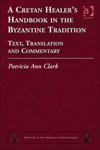 A Cretan Healers Handbook In The Byzantine Tradition Text Translation And Commentary Clark