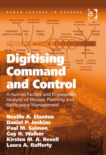 Digitising Command And Control A Human Factors And Ergonomics Analysis Of Mission Planning And Battlespace Management 1st Edition Neville A Stanton Daniel P Jenkins Paul M Salmon Et Al