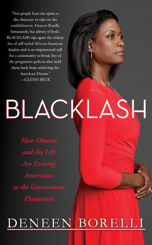 Blacklash How Obama And The Left Are Driving Americans To The Government Plantation Borelli