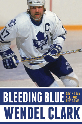Bleeding Blue Giving My All For The Game Simon Schuster Canada Edition Clark