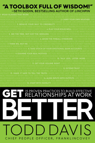 Get Better 15 Proven Practices To Build Effective Relationships At Work Unabridged Davis