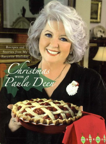 Christmas With Paula Deen Recipes And Stories From My Favorite Holiday Illustrated Deen
