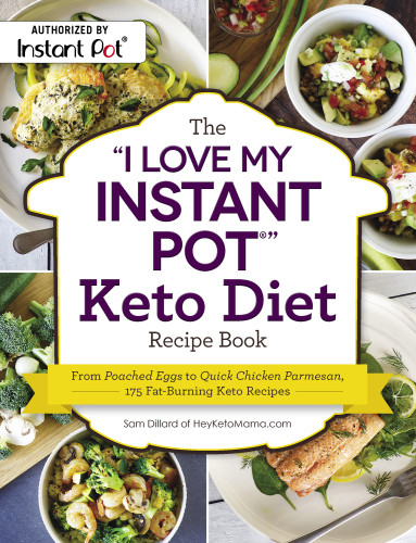 The I Love My Instant Pot Keto Diet Recipe Book 1st Edition Sam Dillard