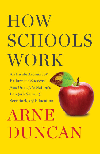 How Schools Work An Inside Account From One Of The Nations Longestserving Secretaries Of Education First Simon Schuster Hardcover Edition Arne Duncan