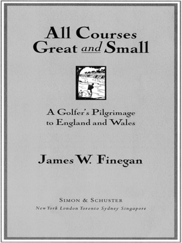 All Courses Great And Small A Golfers Pilgrimage To England And Wales Finegan