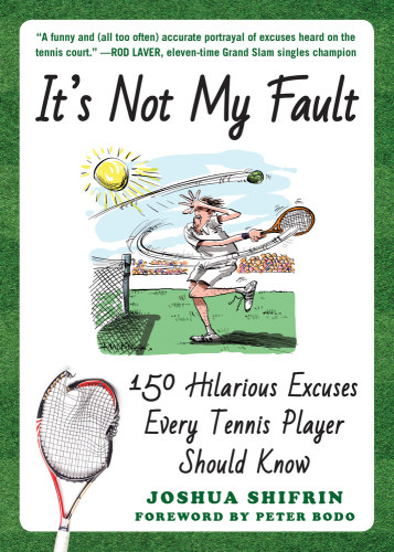 Its Not My Fault 150 Hilarious Excuses Every Tennis Player Should Know Bodo