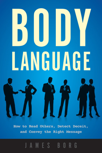 Body Language How To Read Others Detect Deceit And Convey The Right Message Borg