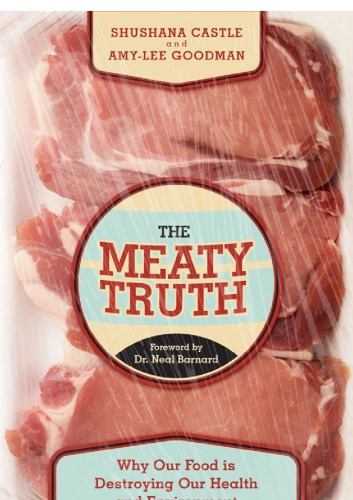 The Meaty Truth Why Our Food Is Destroying Our Health And Environmentand Who Is Responsible Castle
