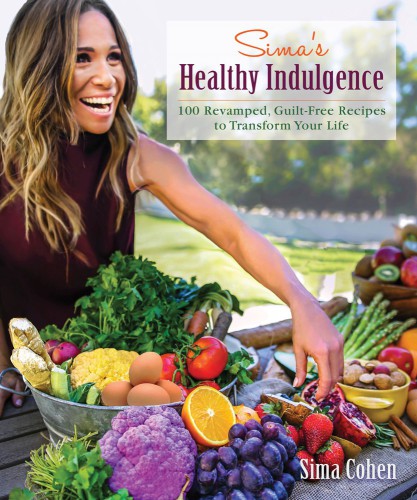 Simas Healthy Indulgence 100 Revamped Guiltfree Recipes To Transform Your Life Sima Cohen