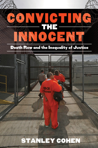 Convicting The Innocent Death Row And Americas Broken System Of Justice Cohen